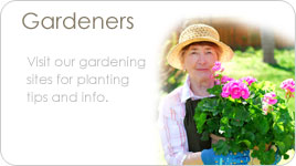 Gardeners - Visit our gardening sites for planting tips and info...